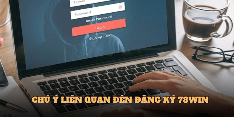Chú ý liên quan đến Đăng ký 78win