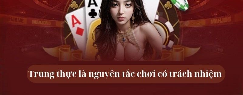Chơi Có Trách Nhiệm 78win – Tránh Rủi Ro, Giải Trí Lành Mạnh 2 Trung thực là nguyên tắc chơi có trách nhiệm 78win